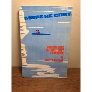 UNDERSTANDING THE SOVIET NAVY: A HANDBOOK By Robert B. Bathurst